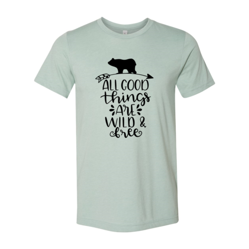 All Good Things Are Wild & Free Shirt