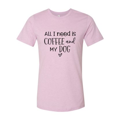 All I Need Is Coffee & My Dog shirt