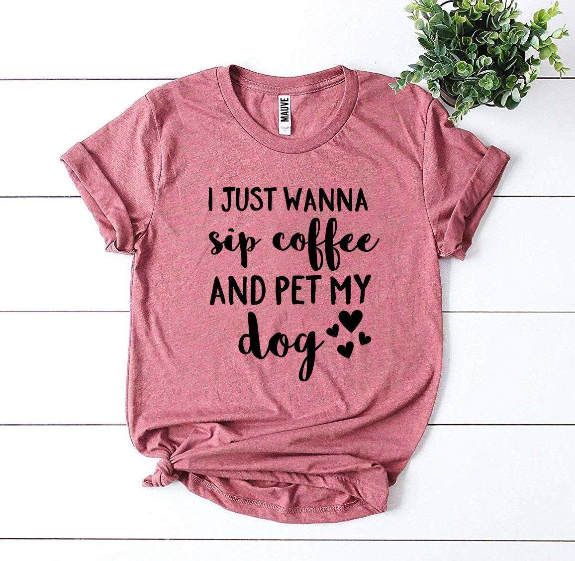 Sip Coffee & Pet My Dog T-Shirt