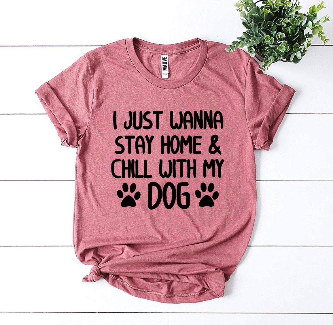 Stay Home & Chill With My Dog T-Shirt