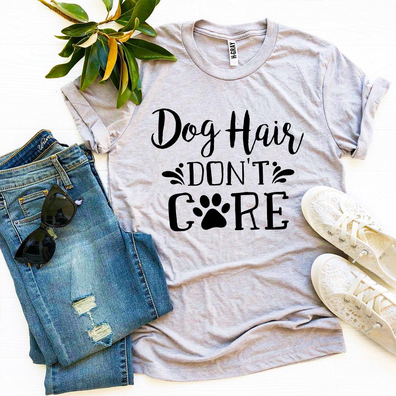 Dog Hair Don’t Care T-Shirt