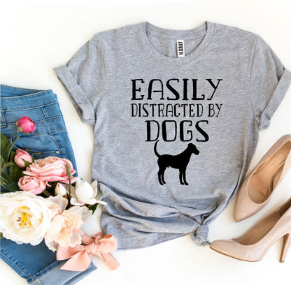 Easily Distracted By Dogs T-Shirt