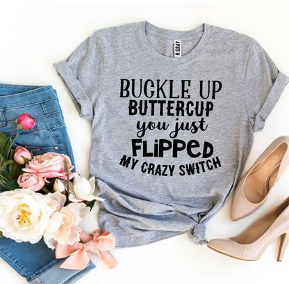 Buckle Up Buttercup T-shirt