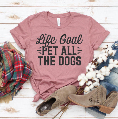 Life Goal Pet All The Dogs T-Shirt