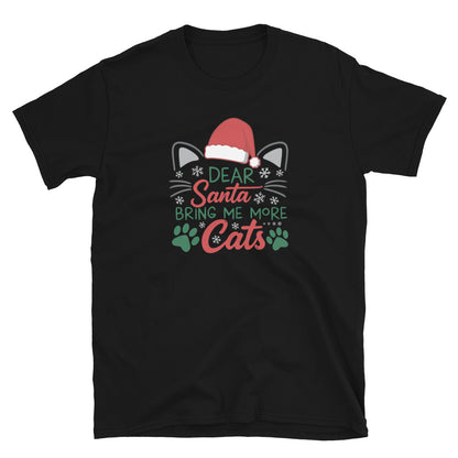 Black Short Sleeve Shirt that reads Dear Santa Bring Me More Cats. Featuring a santa hat, cat ears and cat whiskers with paw prints