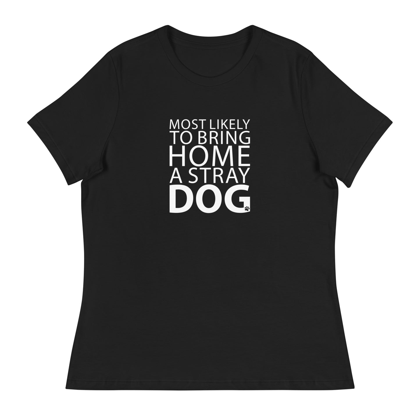 Most Likely To Bring Home A Stray Dog Women's Relaxed T-Shirt