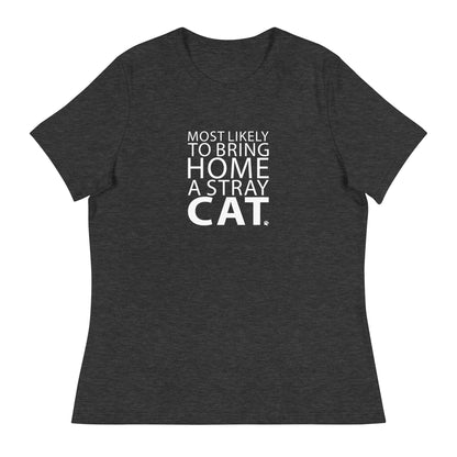 Most Likely To Bring Home A Stray Cat Women's Relaxed T-Shirt