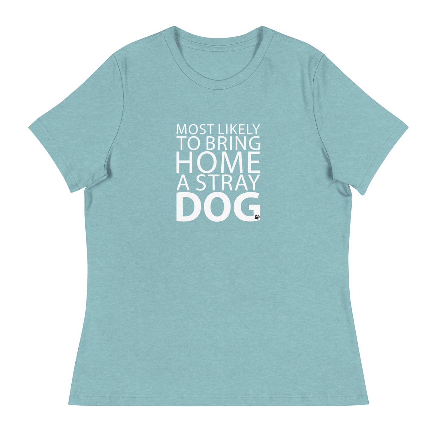 Most Likely To Bring Home A Stray Dog Women's Relaxed T-Shirt