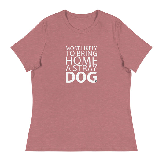 Most Likely To Bring Home A Stray Dog Women's Relaxed T-Shirt