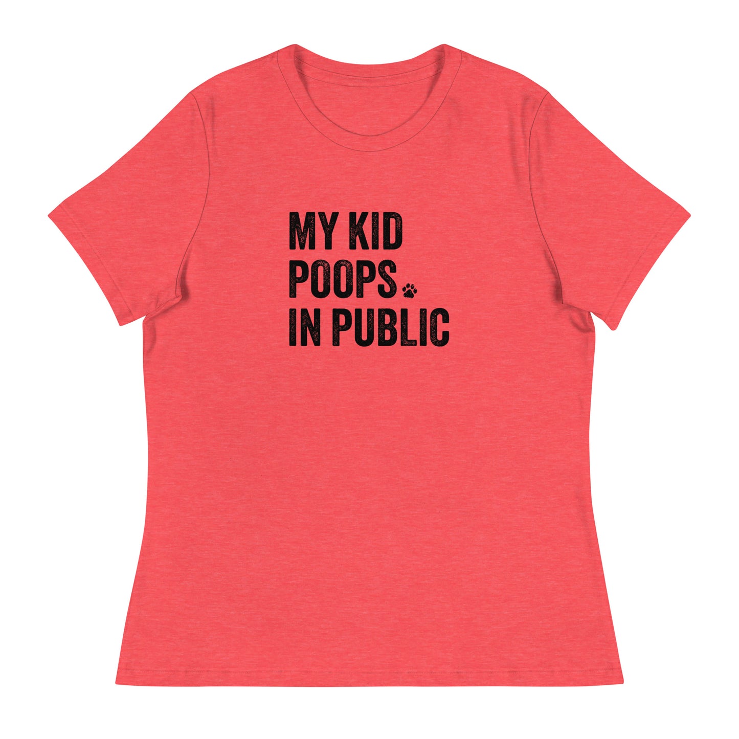 My Kid Poops In Public Women's Relaxed T-Shirt