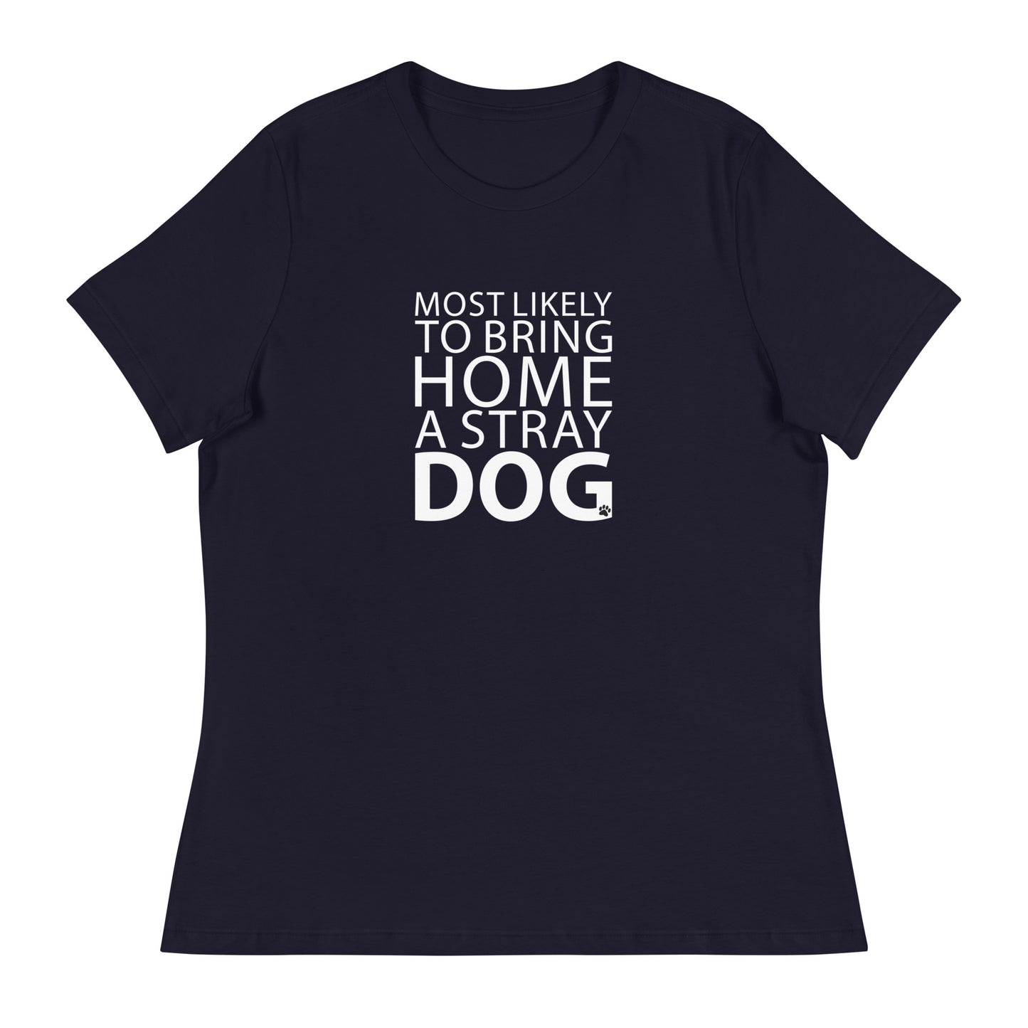 Most Likely To Bring Home A Stray Dog Women's Relaxed T-Shirt