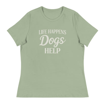 Life Happens Dogs Help Women's Relaxed T-Shirt