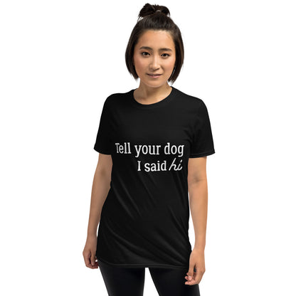 Tell Your Dog Hi T-Shirt