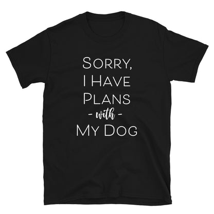 Sorry I Have Plans With My Dog T-Shirt