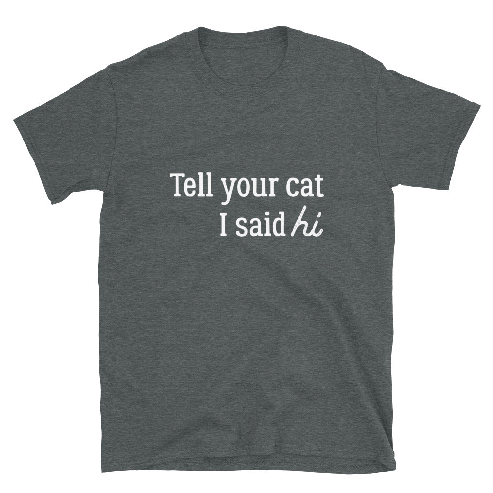 Tell Your Cat Hi T-Shirt