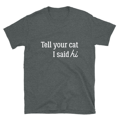 Tell Your Cat Hi T-Shirt