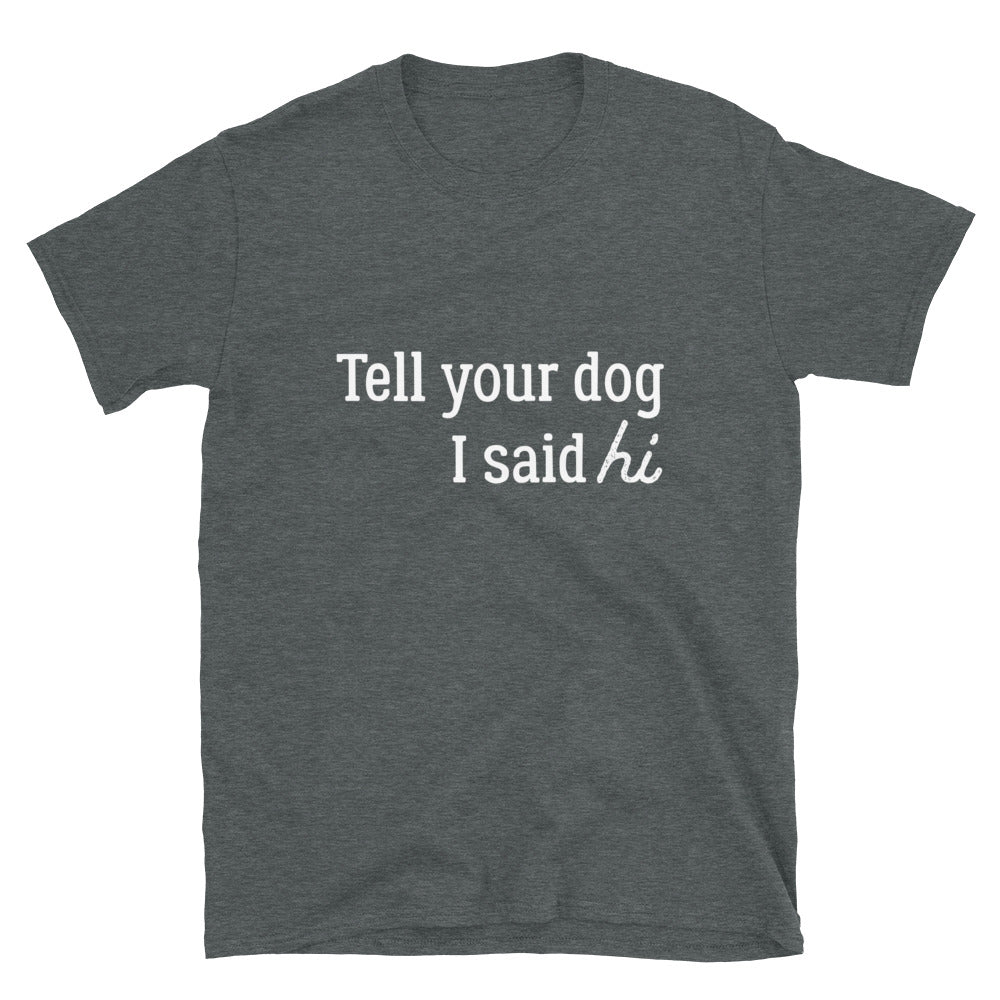 Tell Your Dog Hi T-Shirt