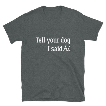 Tell Your Dog Hi T-Shirt