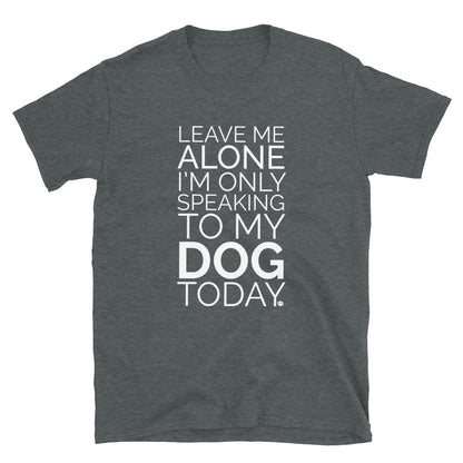 Only Talking To My Dog T-Shirt