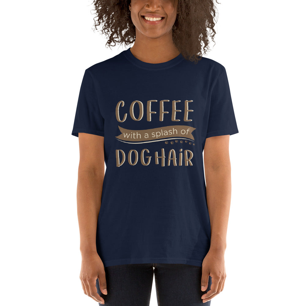 Coffee With a Splash of Dog Hair T-Shirt