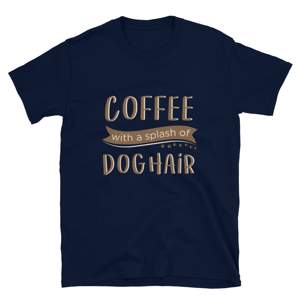 Coffee With a Splash of Dog Hair T-Shirt