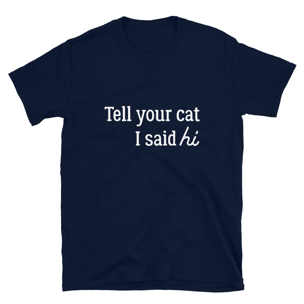 Tell Your Cat Hi T-Shirt