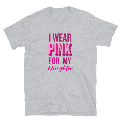 I Wear Pink For My Daughter T-Shirt