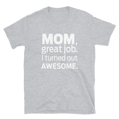 I Turned Out Awesome T-Shirt