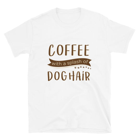 Coffee With a Splash of Dog Hair T-Shirt