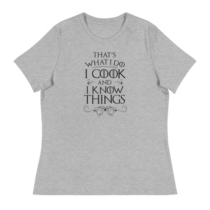 Cook and I Know Things Women's Relaxed T-Shirt