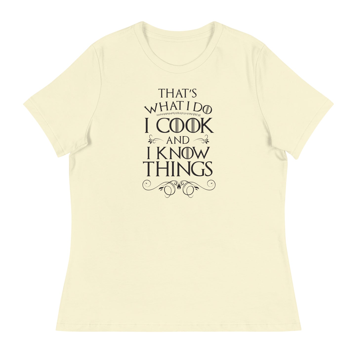 Cook and I Know Things Women's Relaxed T-Shirt