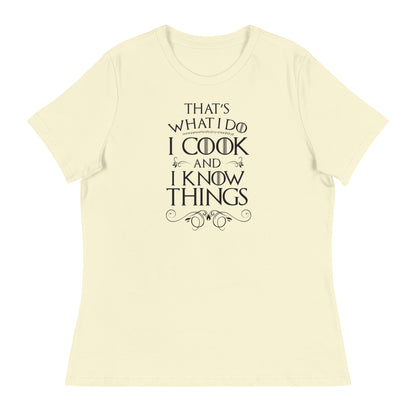 Cook and I Know Things Women's Relaxed T-Shirt