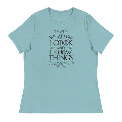 Cook and I Know Things Women's Relaxed T-Shirt