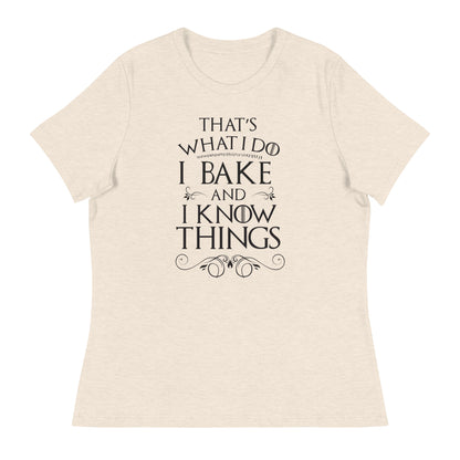 I Bake and I Know Things Women's Relaxed T-Shirt