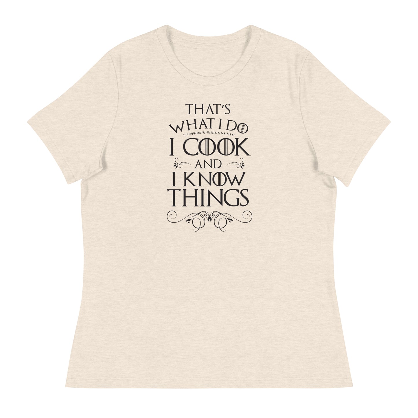 Cook and I Know Things Women's Relaxed T-Shirt