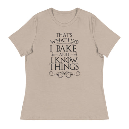 I Bake and I Know Things Women's Relaxed T-Shirt