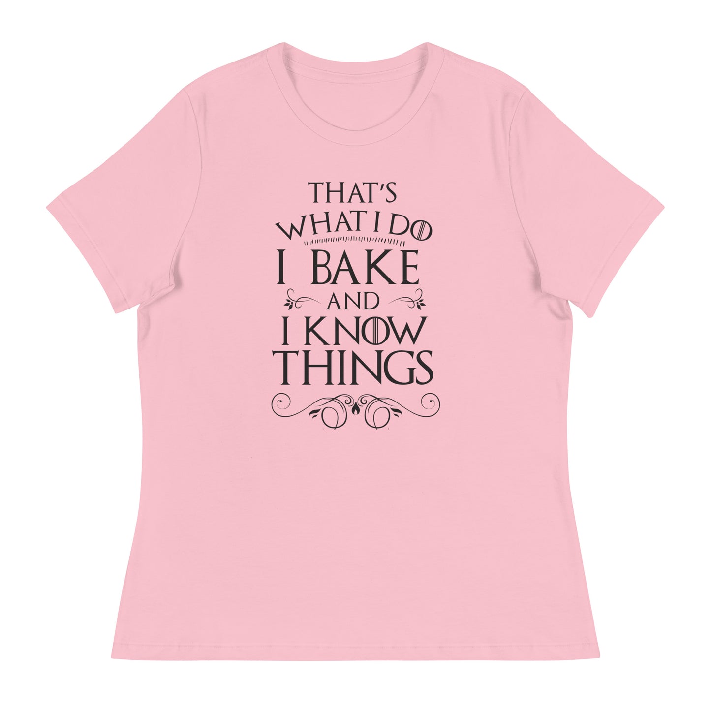 I Bake and I Know Things Women's Relaxed T-Shirt