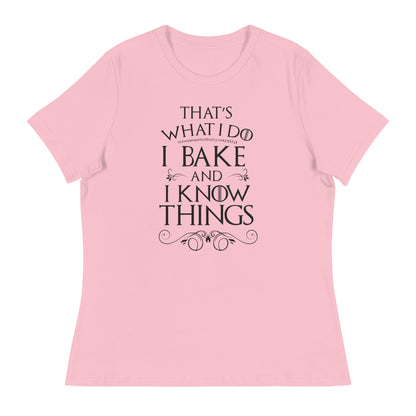 I Bake and I Know Things Women's Relaxed T-Shirt