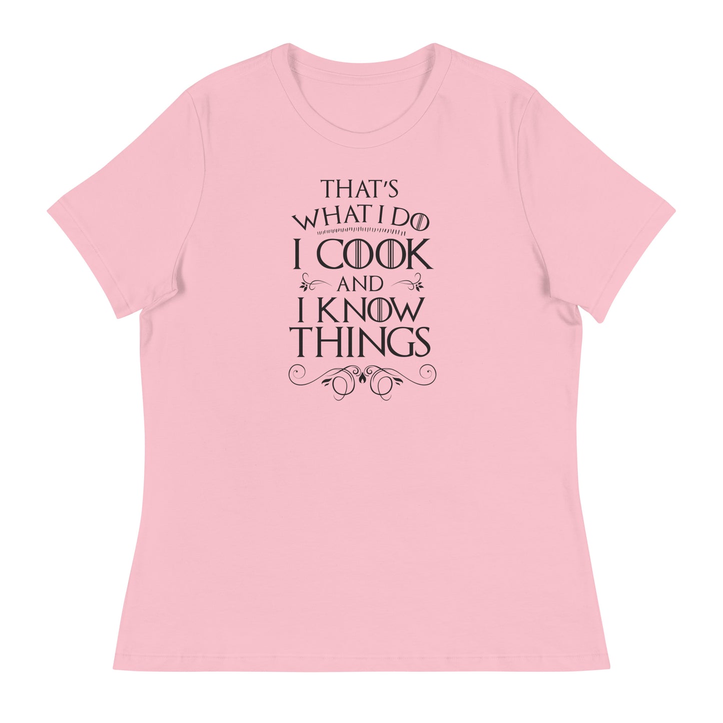 Cook and I Know Things Women's Relaxed T-Shirt