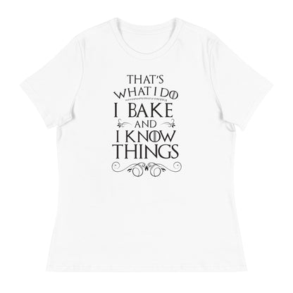 I Bake and I Know Things Women's Relaxed T-Shirt