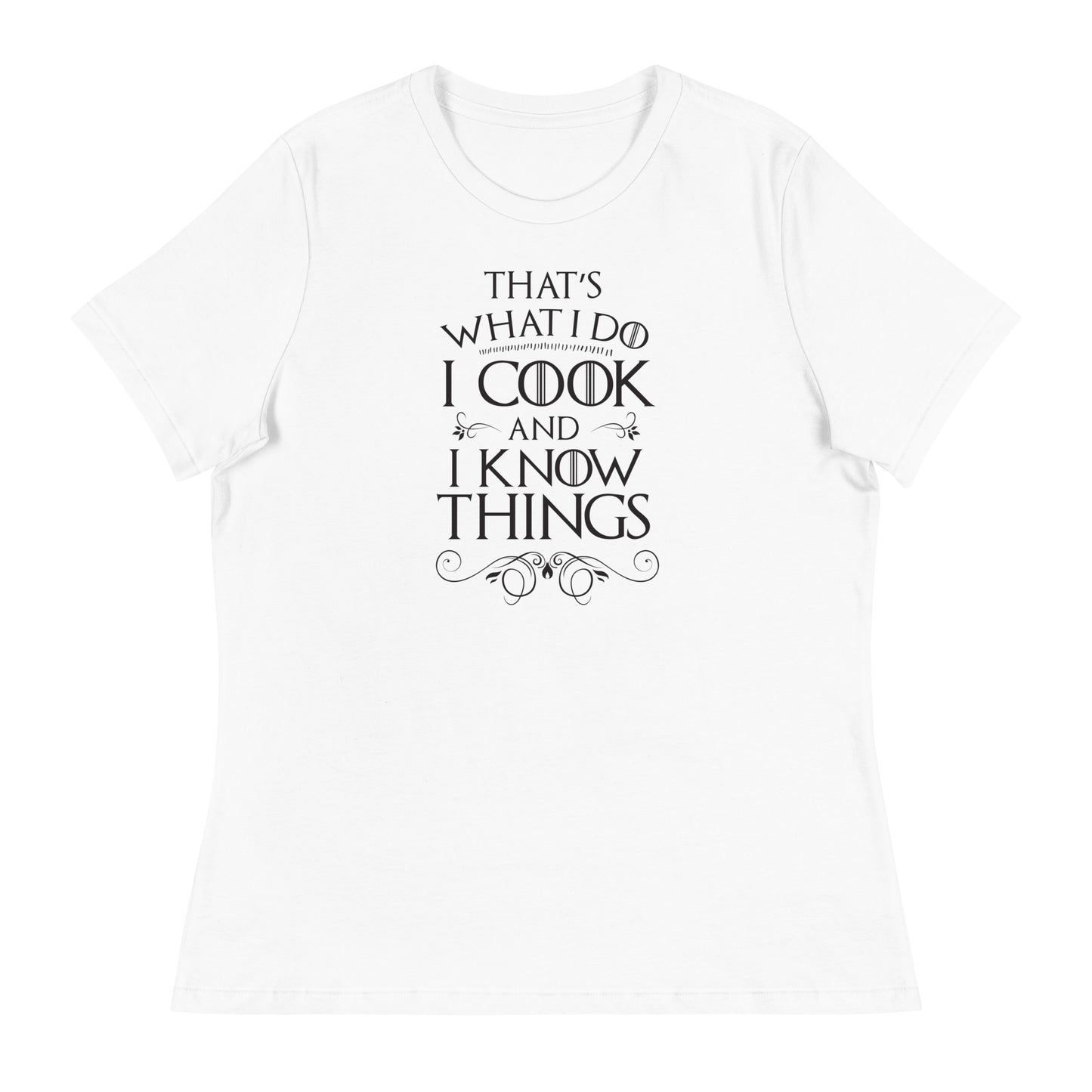 Cook and I Know Things Women's Relaxed T-Shirt